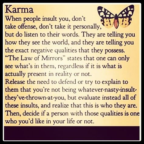 After spending some time trying to process a situation that was, without any question or doubt, misconceived, I struggled with the humiliation and hostility of the moment for many weeks. I found this quote on Karma and "The Law of Mirrors". It made me feel strangely better. As quoted by Anais Nin ~ “We don’t see things as they are, we see them as we are.“  Here’s to cleansing with words and moving forward to a better 2014. Doe Zantamata, 12 Laws Of Karma, Quotes About Living, Dont Take It Personally, Law Of Karma, Negative People, Anais Nin, Quote Board, Karma Quotes