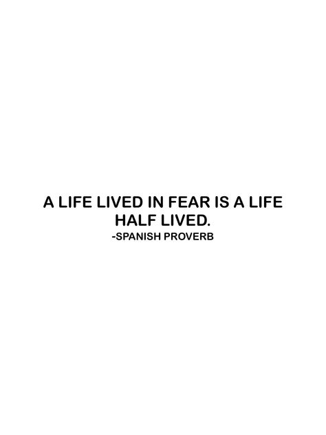 A life lived in fear is a life half lived. -Spanish proverb From the Motivation app: https://motivation.app A Life Lived In Fear Is A Life Half Lived, Spanish Proverbs, Manifesting 2023, Motivation App, Journal Quotes, Beautiful Mind, Spanish Quotes, Psychic, Proverbs