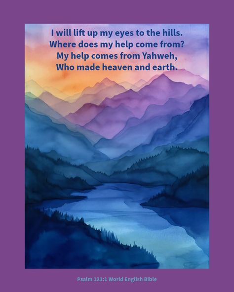 Psalm 121:1-2 WEB … I will lift up my eyes to the hills. Where does my help come from? My help comes from Yahweh, Who made heaven and earth. #JesusIsTheWayTheTruthAndTheLife #ThereIsSalvationInNoOther #Forgiveness #FollowJesus #GodIsFaithful #JesusIsLord #HeIsRisen #DeathIsDefeated #Salvation #Identity #Grace #Truth #Mercy #Faith #Hope #Love #Joy #Prayer #Purpose #Peace #Life #GoodNews #BibleQuotes Psalm 121 1 2, Peace Life, Spiritual Food, Psalm 121, Praise Him, Heaven And Earth, I Know The Plans, Follow Jesus, He Is Risen