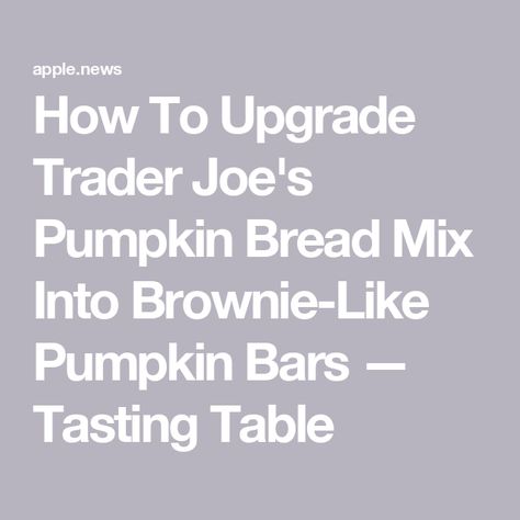 How To Upgrade Trader Joe's Pumpkin Bread Mix Into Brownie-Like Pumpkin Bars — Tasting Table Trader Joes Pumpkin Bread Mix Hacks, Pumpkin Bread Mix, Pumpkin Bread Muffins, Pumpkin Brownies, Pumpkin Bars, Pumpkin Bread Recipe, Bread Mix, Muffin Mix, Trader Joe’s