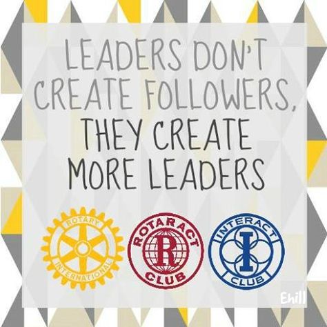 Rotaract Rotary Interact Volunteer Leadership Leaders don't create followers, They create more leaders Rotary Quotes, Writing Artwork, Interact Club, Tri Fold Poster, Charity Quotes, Rotary Club, Study History, Take Charge, Community Service