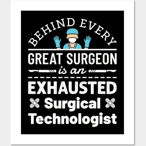 Surgical technologist design is funny appreciation gift for scrub tech, surgical technician or operating room technician. Perfect for men or women who have surgical care job. Design says: "Behind every great surgeon is an exhausted surgical technologist". Surgical tech novelty design with funny surgical assistant quote is perfect thank you present for National Surgical Technologists Week -- Choose from our vast selection of art prints and posters to match with your desired size to make the perfe Tech Week Ideas, Surgical Tech Week, Surgical Technologist Week, Surgical Assistant, Caregiver Appreciation, Surgical Technician, Scrub Tech, Surgical Technologist, Surgical Tech