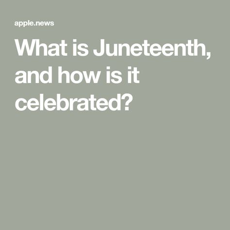 What is Juneteenth, and how is it celebrated? What Is Juneteenth, History Magazine, Interesting Articles, Apple News, Black People, Social Studies, Bbc, Magazine, History