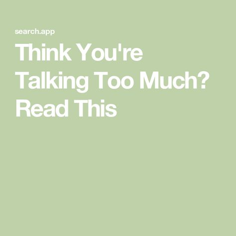 Think You're Talking Too Much? Read This Talking Too Much, Being Told You Talk Too Much, How To Not Talk So Much, When Someone Stops Talking To You, When You Have Nobody To Talk To Quotes, People Who Dont Listen When You Talk, Talk Too Much Quotes, When People Don’t Want To Talk To You, Talk A Lot