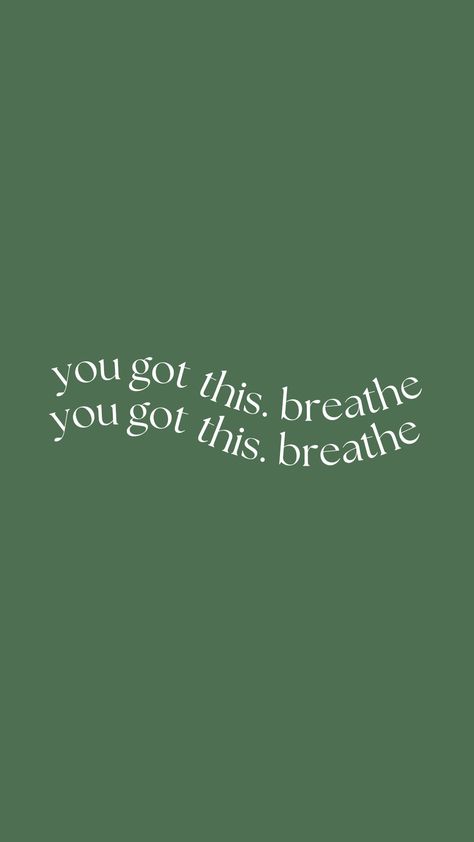 motivational quote. you got this breathe You Got This Study Motivation, Calm Ipad Background, Breath Wallpapers Aesthetic, Green Inspirational Quotes Wallpaper, You Got This Background, Breathe Iphone Wallpaper, You Got This Quotes Wallpaper, Positive Quote Background, Quotes For Iphone Widget