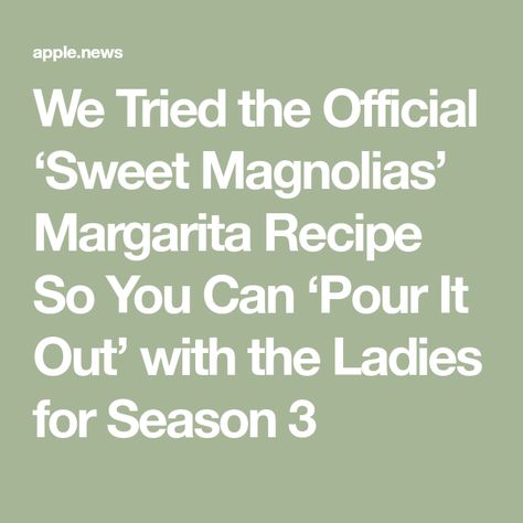 We Tried the Official ‘Sweet Magnolias’ Margarita Recipe So You Can ‘Pour It Out’ with the Ladies for Season 3 Pour It Out Sweet Magnolias, Frozen Limeade, Sweet Magnolias, Three Best Friends, Sweet Magnolia, Alcohol Drinks, Margarita Recipe, Agave Nectar, Meals In A Jar