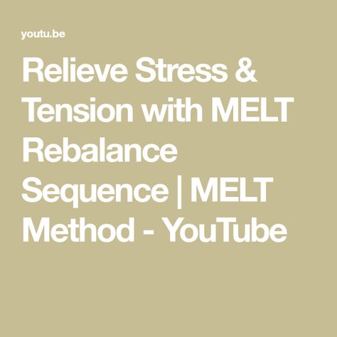 Relieve Stress & Tension with MELT Rebalance Sequence | MELT Method - YouTube Melt Method, Physical Pain, Busy Life, Upper Body, Quick Saves