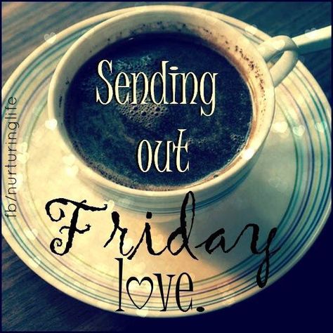 Sending Out Friday Love Life Playlist, Friday Yay, Friday Coffee, Week Quotes, Friday Images, Friday Love, Good Morning Friday, Happy Friday Quotes, Weekday Quotes