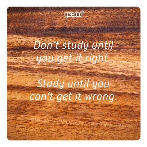 Don't study until you get it right. Study until you can't get it wrong. Study Skills, You Get It, Get It, The Live, Breaking News, Entertainment, Canning, Sports, Quotes