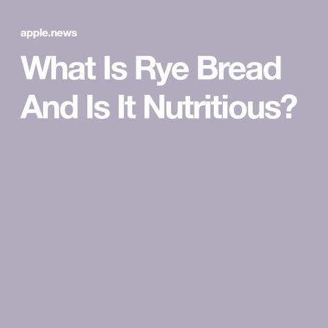 What Is Rye Bread And Is It Nutritious? Bread Recipes Rye, Jewish Rye Bread Recipe New York, Breadmaker Rye Bread Recipe, Pumpernickel Rye Bread, 100% Rye Bread Recipe, Ancient Grains, Rye Bread, Rye, Apple News