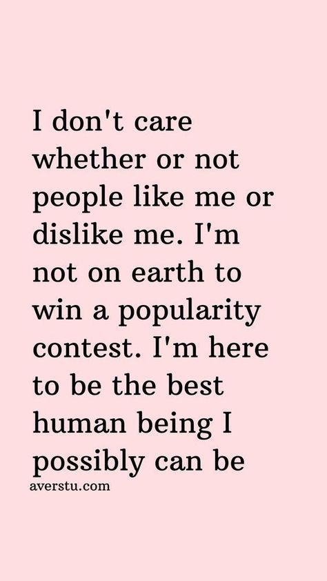 Dont Bully Quotes, Over Being Nice Quotes, U Dont Care About Me Quotes, I’m Not Here To Please Anyone, Popularity Contest Quotes, Dont Be A Bully Quotes, Who Cares If They Dont Like You Quotes, People Dislike Me Quotes, Its Ok If People Dont Like You