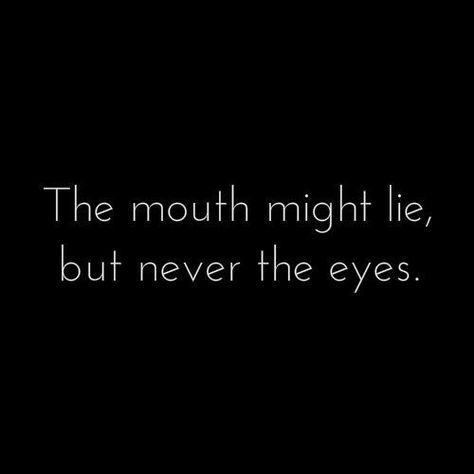 "The mouth might lie, but never the eyes" #Quote #Words #Frases #Love Dont Lie Quotes, Your Eyes Quotes, You And Me Quotes, Lies Quotes, Eye Quotes, Wise Sayings, Think Deeply, Mind Power, Quotes Words