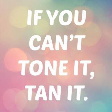 If you can't tone it, tan it! I want to make this into a sign or shirt for me Spray Tanning Quotes, Organic Spray Tan, Tanning Quotes, Tan Instagram, Spray Tan Solution, Airbrush Spray Tan, Spray Tan Business, Mobile Spray Tanning, Tanning Skin Care