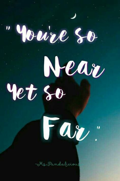 So Near Yet So Far Quotes, Near Or Far Quotes, Far Quotes, Need Someone, Inspiring Quotes, Me Quotes, Love Quotes, Give It To Me, Inspirational Quotes