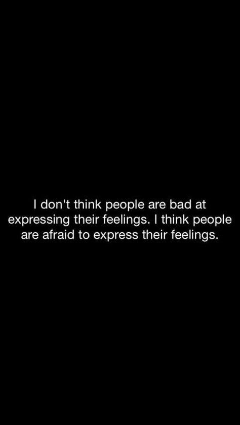 I don't think people are bad at expressing their feelings. O think people are afraid to express their feelings. Bad At Expressing Feelings, Expressing Feelings Quotes, Catching Feelings, Close Minded, Likeable Quotes, Catch Feelings, How To Express Feelings, Country Quotes, Favorite Sayings