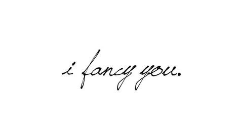 I got it!! I fancy you. It's not too dramatic. It's not a lie. It's not saying "I love you." It's not even really saying "I have a crush on you." I just fancy you. I like seeing. I like talking to you and I might just find you attractive. Compliment Quotes, What I Like About You, I Fancy You, In Cursive, Liking Someone, Hopeless Romantic, Make Me Happy, The Words, Beautiful Words