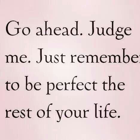 Don't judge unless you are perfect Narc Quotes, Starting Over Quotes, Judge Quotes, Dont Judge People, Past Quotes, Dont Judge, Magical Quotes, Character Quotes, Don't Judge Me