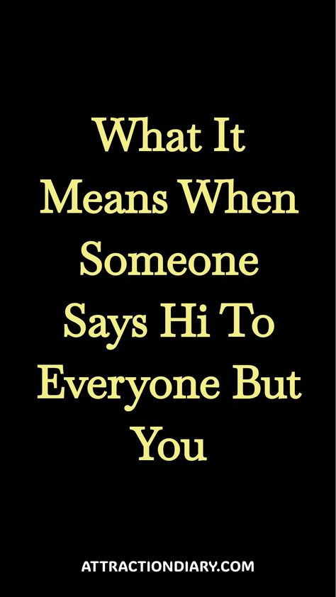 "What It Means When Someone Says Hi To Everyone But You" in yellow text on a black background. When Someone Yells At You, Feeling Excluded, When Someone Leaves You, Showing Respect, Empowering Books, Feeling Left Out, Jumping To Conclusions, Jealous Of You, Left Out