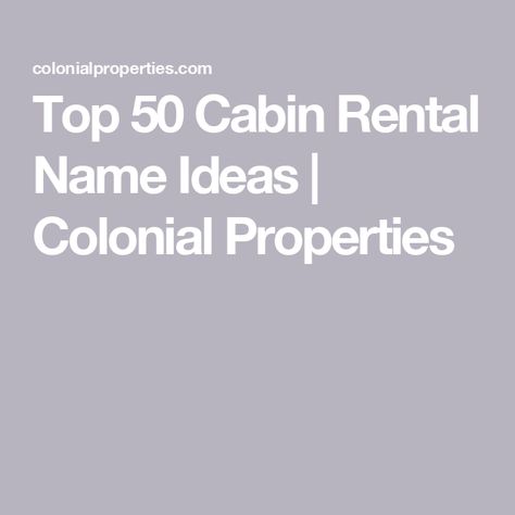 Top 50 Cabin Rental Name Ideas | Colonial Properties Cabin Names Clever, Cabin Names Ideas, Cabin Names, Tree House Designs, Unique Name, Time And Time Again, Names Ideas, Winter Getaway, The Great Escape