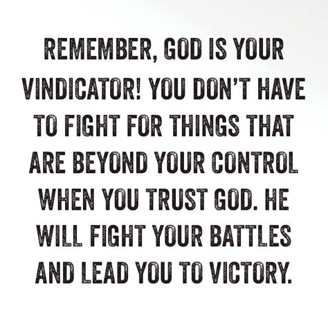 Remember, GOD is your vindicator! You don’t have to fight for things that are beyond your control when you trust GOD. HE will fight your battles and lead you to victory.  This is what the LORD says: Do not be afraid! Don’t be discouraged by this mighty army, for the battle is not yours, but GOD’s. 2Chronicles‬ ‭20:15‬ #BeStillAndKnow #HEisGOD #TrustHIM Inspirational Quotes God, Inspirational Prayers, Christian Quotes Inspirational, Bible Encouragement, Prayer Quotes, Religious Quotes, Scripture Quotes, Bible Verses Quotes, Quotes About God