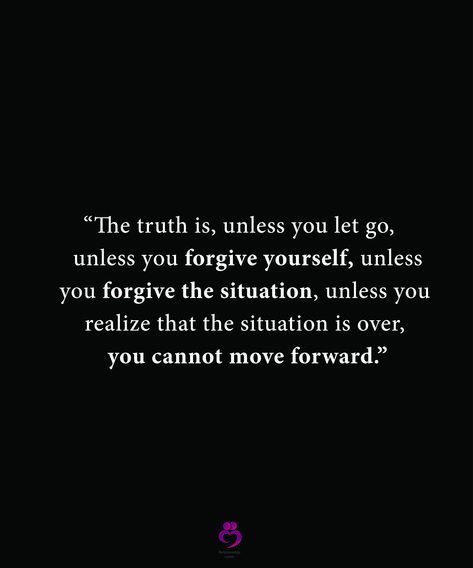 “The truth is, unless you let go, 
  unless you forgive yourself, unless
  you forgive the situation, unless you 
  realize that the situation is over, 
  you cannot move forward.”
#relationshipquotes #womenquotes Forgiveness And Acceptance Quotes, When You Realize They Never Cared, Be Forgiving Quotes, Accept The Past And Move On, Learn To Forgive Yourself Quotes, Forgive Yourself And Move On, Move On From The Past Quotes, New You Quotes Move Forward, Forgive Your Past Self Quotes