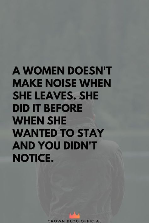 A women doesn't make noise when she leaves. She did it before when she wanted to stay and you didn't notice. Silent Women Quotes, Where Did You Come From Quotes, When She Becomes Silent Quotes, When She Stops Talking Quotes, Im Silent But I Notice Everything, When A Woman Leaves Quotes, When She Gives Up On You, When I Get Silent Quotes, When She Stops Nagging Quotes