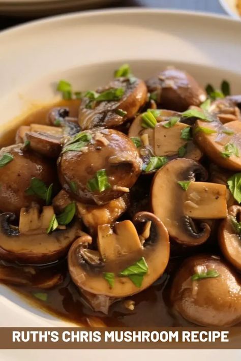 Ruth Chris Sides, Ruth Chris Recipes Copycat, Ruth’s Chris Recipes, Ruth Chris Mushrooms Recipe, Ruth’s Chris, Ruth Chris Recipes, Steakhouse Mushrooms, Ruths Chris, Ruth Chris Steak