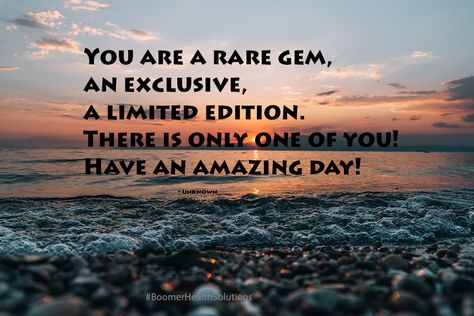 You are a Rare Gem, an Exclusive, a Limited Edition. There is only One of you! Have an Amazing Day! Rare Gem Quotes, Gem Quotes, Person Quotes, Have An Amazing Day, Find Quotes, Amazing Day, Rare Gems, Limited Edition, Inspirational Quotes