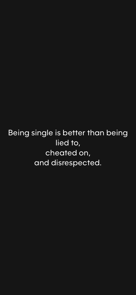 Being single is better than being lied to, cheated on, and disrespected. 

From the Motivation app: https://motivation.app/download Single Is Better, Better To Be Single, Stay Single, Motivation App, Be Single, Better Alone, Cheated On, Being Single, The Ugly Truth