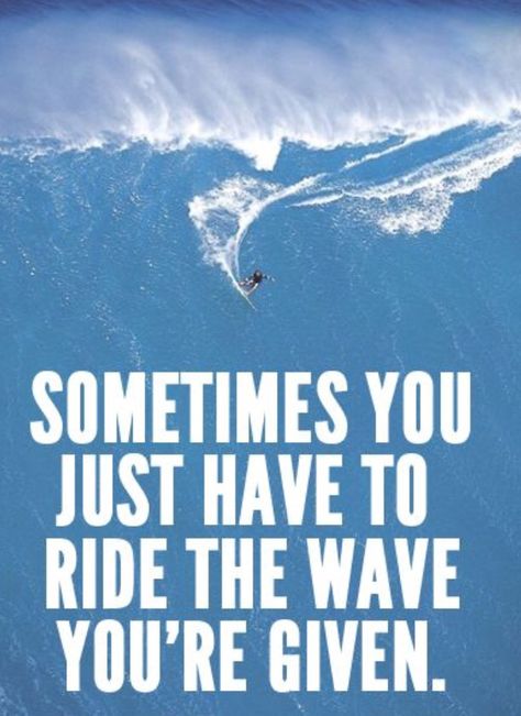 Sometimes you just have to ride the wave you're given. Lake Life Quotes, Surfing Tips, Surfing Quotes, Ride The Wave, Ocean Quotes, Surf Life, Beach Quotes, Daily Funny, Surfing Waves