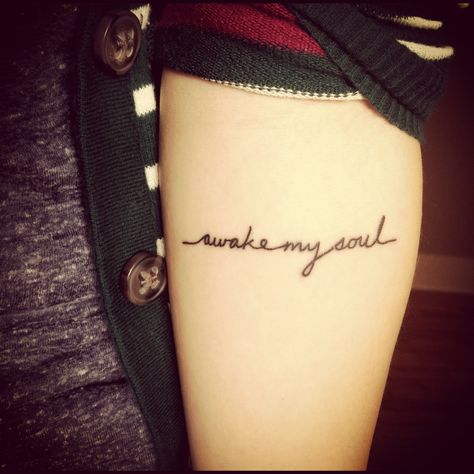 "awake my soul" arm tattoo Mumford And Sons Tattoo, My Love Tattoo, Sons Tattoo, Awaken My Love, Awake My Soul, Soul Tattoo, C Tattoo, Love Tattoo, Mumford And Sons