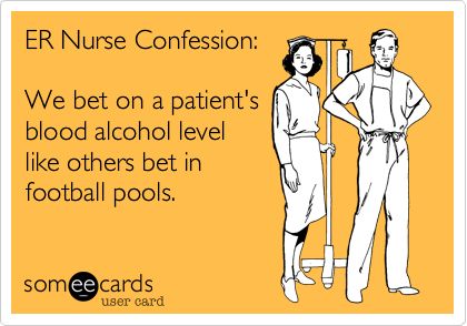 ER Nurse Confession%3A We Bet On A Patient's Blood Alcohol Level Like Others Bet In Football Pools. | Confession Ecard Nurse Ratchet, Nursing Funny, Lab Humor, Football Pool, Hospital Humor, Nursing Fun, Nurse Jokes, Nursing Humor, Nursing Life