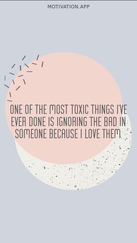 One of the most toxic things I've ever done is ignoring the bad in someone because I love them. From the Motivation app: https://motivation.app/download Ignoring Someone, Tiny Quotes, Motivation App, Life Choices, Too Busy, The Bad, Love Quotes, Pie Chart, Motivational Quotes