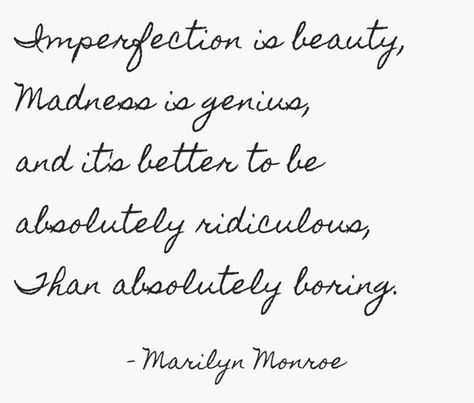 Imperfection is beauty,Madness is genius,and it's better to be absolutely ridiculous,Than absolutely boring. -Marilyn Monroe Madness Is Genius, Imperfection Is Beauty, Marilyn Monroe, Vision Board, Im Not Perfect, Cream, Quotes, Beauty, Quick Saves