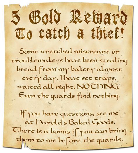 A well-written, if slightly blotchy, poster calls out; 5 Gold Reward To Catch A Thief! Some wretched miscreant or troublemakers have been stealing bread from my bakery almost every day. I have set traps, waited all night. NOTHING. Even the guards find nothing. If you have questions, see me at Harold’s Baked Goods. There is a bonus if you can bring them to me before the guards. Dnd Side Quest Ideas, Stolen Bread, Dnd Quests, Quest Board, Quest Ideas, Dm Tips, Dm Tools, Job Poster, Side Quest