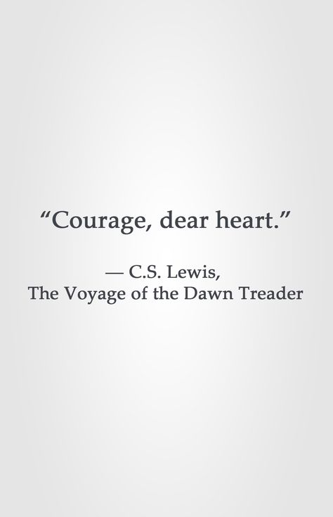 C S Lewis Quote Narnia, Cs Lewis Quotes Narnia, Courage Dear Heart Cs Lewis, Voyage Of The Dawn Treader, The Dawn Treader, Narnia Quotes, Dawn Treader, Lewis Quotes, Courage Dear Heart