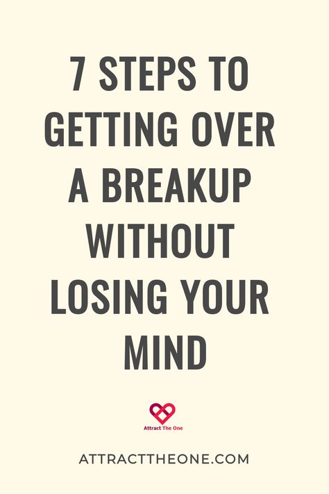 7 steps to getting over a breakup without losing your mind, attracttheone.com Tips To Get Over A Breakup, Getting Over A Break Up, How To Help Someone Get Over A Breakup, Leaving Someone You Love, Getting Over A Breakup, Getting Over Heartbreak, Moving On After A Breakup, Post Break Up, Over A Breakup