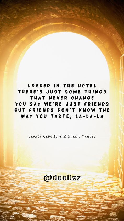 Locked in the hotel, There's just some things that never change, You say we're just friends, But friends don't know the way you taste, la-la-la
- Camila Cabello and Shawn Mendes We're Just Friends, Never Change, Just Friends, Shawn Mendes, You Changed, Things That, The Way, Songs, Hotel