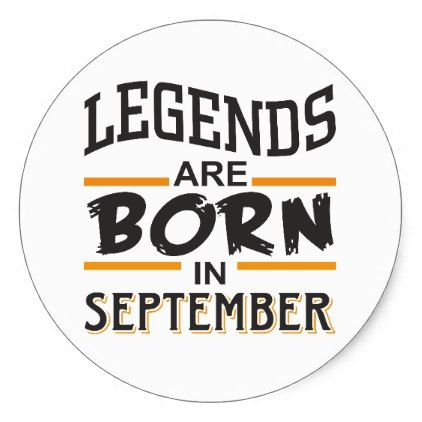 #Legends are born in September Classic Round Sticker - #birthday #gifts #giftideas #present #party Born In June, Birthday Wall, Craft Room Design, Birthday Stickers, Art Birthday, Birthday Poster, Panel Wall Art, How To Make Buttons, Make Your Own Poster