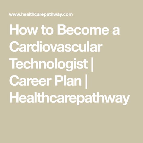 How to Become a Cardiovascular Technologist | Career Plan | Healthcarepathway Invasive Cardiovascular Technologist, Cardiovascular Technologist, Job Shadowing, Cardiac Sonography, Cpr Certification, Career Plan, Career Exploration, Health Careers, Career Planning