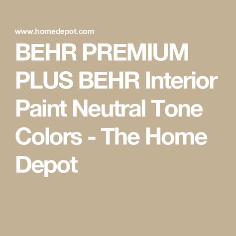 BEHR PREMIUM PLUS BEHR Interior Paint Neutral Tone Colors - The Home Depot Home Depot Exterior Paint Colors, Behr Premium Plus, Earth Tone Color Palette, Paint Combinations, Earth Tone Color, House Paint Exterior, House Paint, Exterior Paint Colors, Exterior House