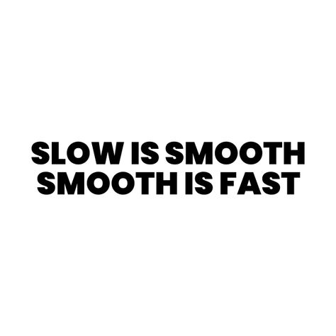 Slow Is Smooth Smooth Is Fast, Navy Quotes, Motivational Quotes For Employees, Yuma Az, Military Motivation, Fast Quotes, Fitness Vision Board, Fast And Slow, Uplifting Words