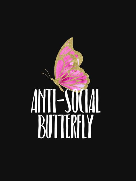 Anti Social Butterfly, Antisocial Butterfly, Social Butterfly, Anti Social, Comfy Tees, Tshirt Colors, Wardrobe Staples, Tee Shirt, Butterflies