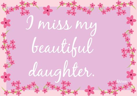 I miss my beautiful daughter Missing You Daughter, Miss You Daughter, I Miss You Daughter, I Miss My Daughter, Miss You Images, Miss Images, Angel Mom, Color Splash Photography, Heaven Quotes