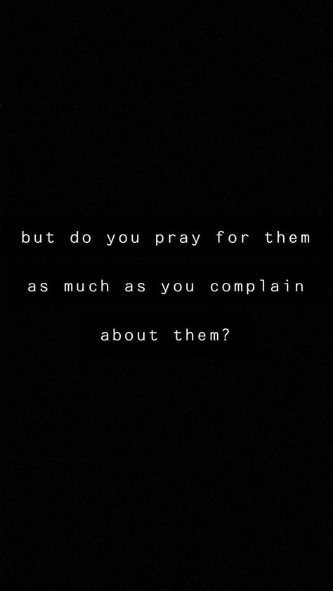 but do you pray for them as much as you complain about them? Pray For Them, Better Person, Verse Quotes, Bible Inspiration, Be A Better Person, Bible Verses Quotes, Jesus Quotes, Quotes About God, Way Of Life