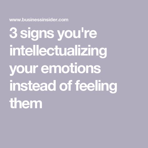 3 signs you're intellectualizing your emotions instead of feeling them Why Cant I Feel Emotions, Not Feeling Important, Intellectualizing Emotions, How To Feel Your Feelings, Emotional Enmeshment, What Am I Feeling, Feeling Deeply, Feel Emotions, Feel Your Feelings