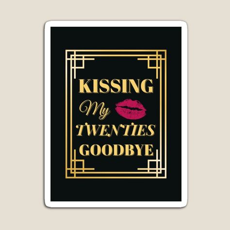 Kissing my twenties 20s goodbye is a classic, funny design which celebrates the significant 30th birthday. An ideal birthday gift for yourself, friends or family members. #dirtythirty #birthday #30thbirthdayideas #celebration #adultbirthday #deathtomy20s Kissing My 20s Goodbye, Goodbye Party, My Twenties, 20s Party, Dirty Thirty, Turning 30, 30th Bday, Kiss You, 30th Birthday