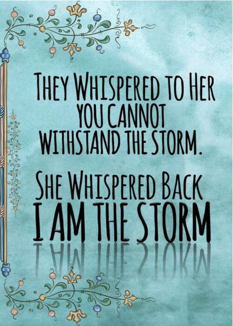 Storm Tattoo, Storm Quotes, She Whispered, Mottos To Live By, I Am The Storm, Birthday Wishes Messages, Quotes And Notes, Powerful Quotes, Mom Quotes