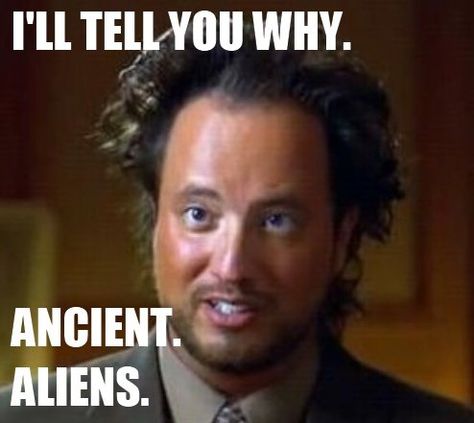 Oh Giorgio Ancient Aliens Aliens Pictures, Ancient Aliens History Channel, Ancient Aliens Guy, Aliens Drawing, Ancient Aliens Funny, Alien Meme, Alien Quotes, Alien Symbols, Aliens Meme