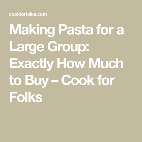 Making Pasta for a Large Group: Exactly How Much to Buy – Cook for Folks How Much Pasta For 50 People, How Much Pasta To Cook For 100 People, Pasta Feed Party, How To Keep Pasta Warm For A Crowd, Pasta Party Food, How To Reheat Pasta, Pasta Buffet, Reheat Pasta, Cheap Party Food